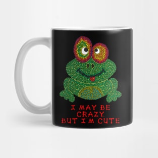 I may be crazy, but I'm cute Mug